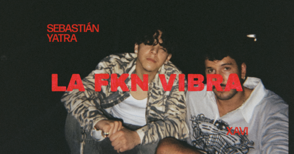 SEBASTIÁN YATRA PRESENTA “LA FKN VIBRA” JUNTO A XAVI