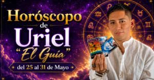 Horóscopo del 25 al 31 de Mayo de Uriel «El Guía»: predicciones para todos los signos del zodiaco aquí 