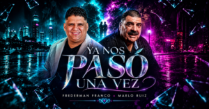 FREDERMAN FRANCO Y MAELO RUIZ UNEN SUS VOCES EN “YA NOS PASÓ UNA VEZ”, UNA NUEVA APUESTA POR LA SALSA ROMÁNTICA